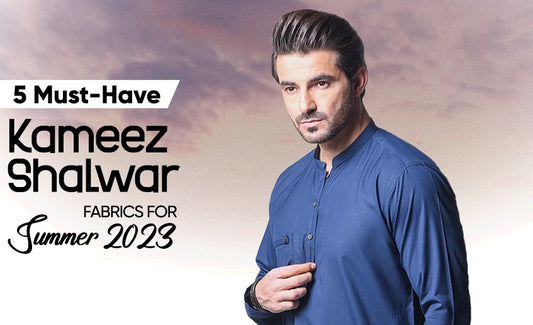 5 Must-Have Kameez Shalwar Fabrics for Summer 2023